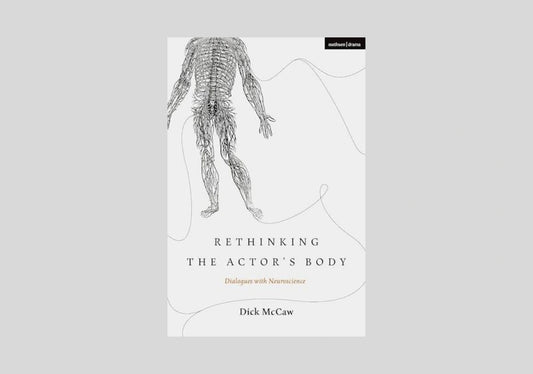 Rethinking the Actor's Body: Dialogues with Neuroscience (Performance and Science: Interdisciplinary Dialogues)