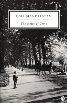 The Noise of Time: The Prose of Osip Maldelshtam (Twentieth-Century Classics)