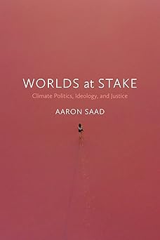 Worlds at Stake: Climate Politics, Ideology, and Justice