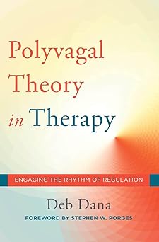 The Polyvagal Theory in Therapy: Engaing the Rhythm of Regulation