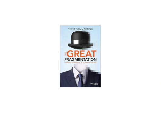 The Great Fragmentation: And Why the Future of Business is Small