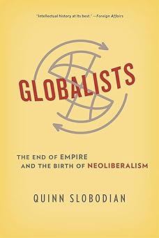 Globalists: The End Of Empire And The Birth Of Neoliberalism