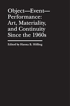 ObjectÑEventÑ Performance
Art, Materiality, and Continuity Since the 1960s