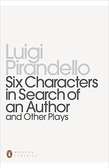 Six Characters in Search of an Author and Other Plays: "Six Characters in Search of an Author"; "Henry IV"; "So it is (If You Think So)" (Penguin Twentieth Century Classics)