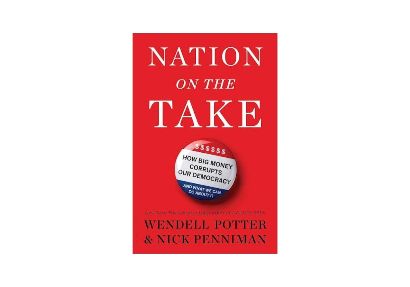 Nation on the Take: How Big Money Corrupts Our Democracy and What We Can Do About It