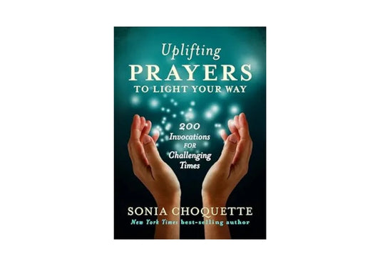 Uplifting Prayers to Light Your Way: 200 Invocations for Challenging Times