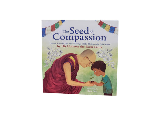 The Seed of Compassion: Lessons from the Life and Teachings of His Holiness the Dalai Lama
