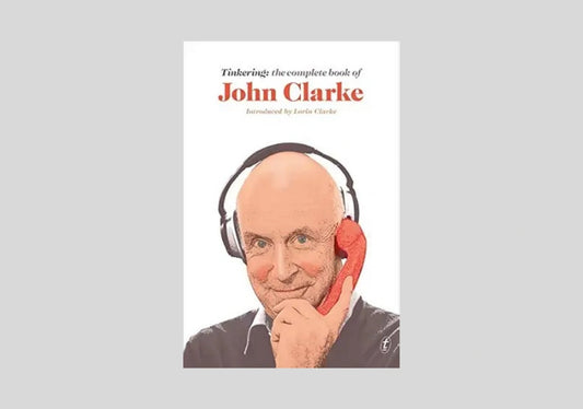 Tinkering: The Complete Book of John Clarke