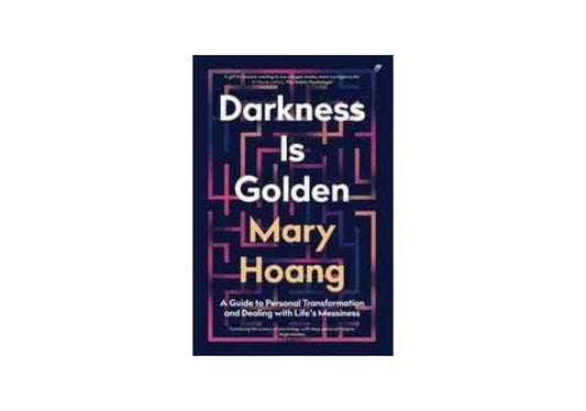 Darkness is Golden: A Guide to Personal Transformation and Dealing with Life's Messiness