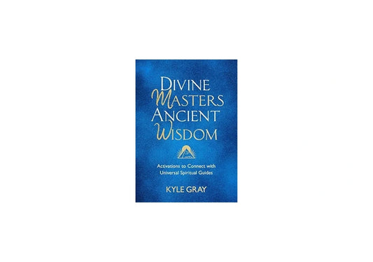 Divine Masters, Ancient Wisdom: Activations to Connect with Universal Spiritual Guides