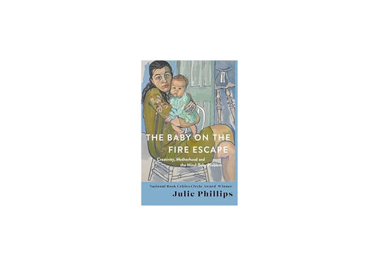 The Baby on the Fire Escape: Creativity, Motherhood, and the Mind-Baby Problem