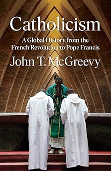 Catholicism
A Global History from the French Revolution to Pope Francis