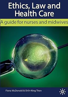 Ethics, Law And Health Care: A Guide For Nurses And Midwives