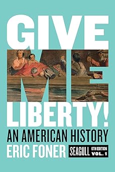 Give Me Liberty!: An American History (Seagull Sixth Edition) (Vol. 1)