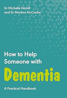 How to Help Someone with Dementia: A Practical Handbook (How to Help Someone With, 6)