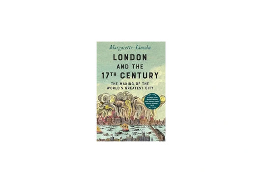 London and the Seventeenth Century: The Making of the World's Greatest City