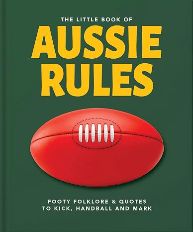 The Little Book of Aussie Rules: Fast-paced and physical