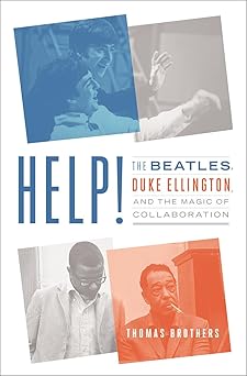 Help!: The Beatles, Duke Ellington, and the Magicof Collaboration