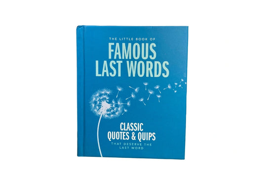 The Little Book of Famous Last Words: Classic Quotes and Quips That Deserve the Last Word (The Little Books of Lifestyle, Reference & Pop Culture, 20)