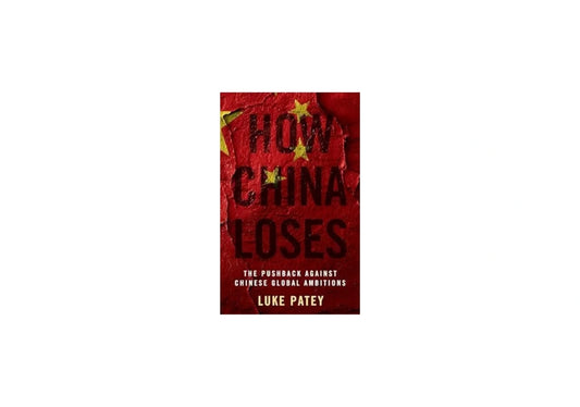 How China Loses: The Pushback against Chinese Global Ambitions