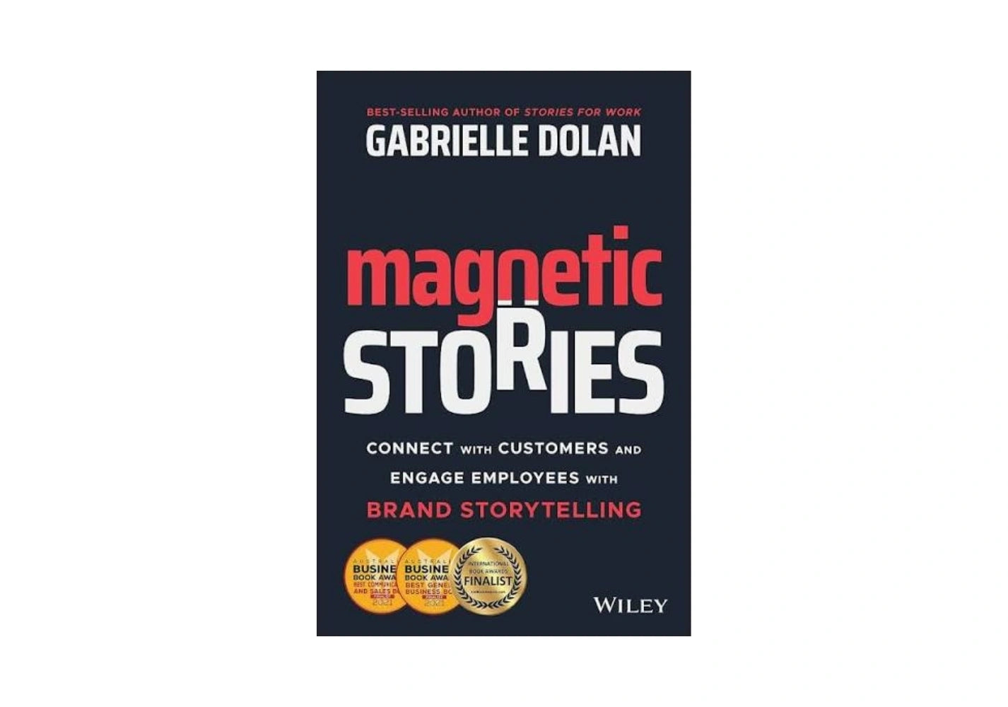 Magnetic Stories: Connect with Customers and Engage Employees with Brand Storytelling