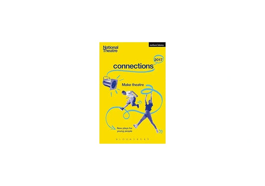National Theatre Connections 2017: Three; #YOLO; Fomo; Status Update; Musical Differences; Extremism; The School Film; Zero for the Young Dudes!; The Snow ... The Monstrum (Plays for Young People)
