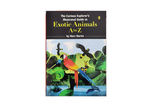 The Curious Explorer's Illustrated Guide to Exotic Animals Marc Martin