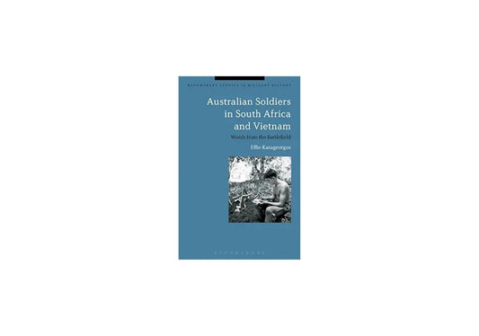 Australian Soldiers in South Africa and Vietnam: Words from the Battlefield (Bloomsbury Studies in Military History)