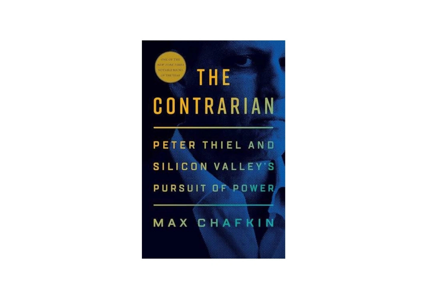 The Contrarian: Peter Thiel and the Rise of the Silicon Valley Oligarchs