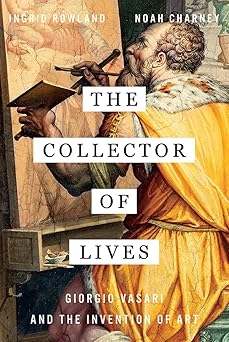 The Collector of Lives
Giorgio Vasari and the Invention of Art