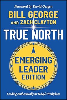 True North, Emerging Leader Edition
Leading Authentically in Today's Workplace