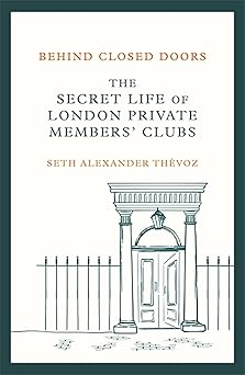 Behind Closed Doors: The Secret Life of London's Private Clubs
