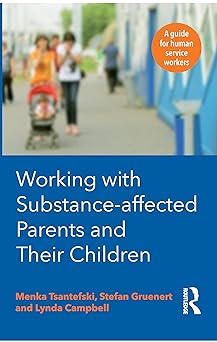 Working with Substance-Affected Parents and their Children: A guide for human service workers