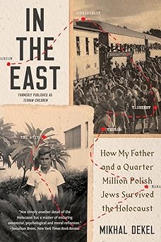 In the East: How My Father and a Quarter Million Polish Jews Survived the Holocaust