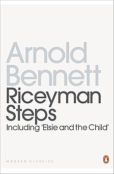 Riceyman Steps: Including "Elsie and the Child" (Twentieth Century Classics)