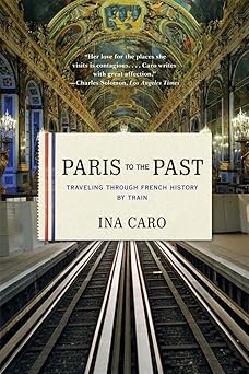 Paris to the Past: Traveling through French History by Train