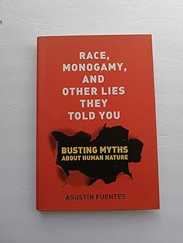 Race, Monogamy, and Other Lies They Told You: Busting Myths about Human Nature