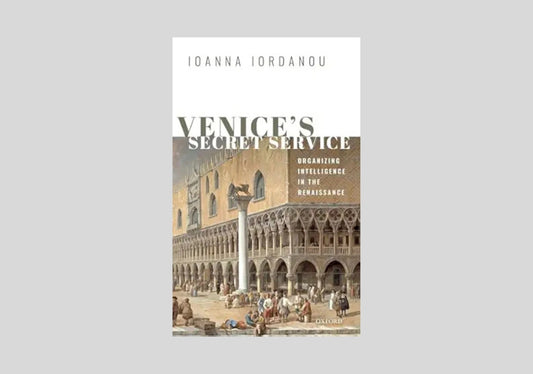 VENICE'S SECRET SERVICE:ORGANIZING INTELLIGENCE IN THE RENAISSANCE CLOTH