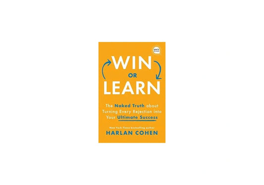 Win or Learn: The Naked Truth About Turning Every Rejection into Your Ultimate Success (Ignite Reads)
