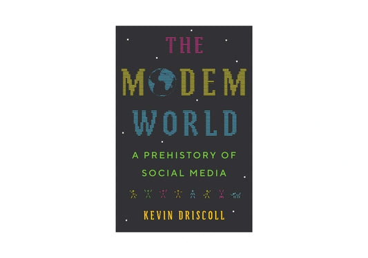 The Modem World: A Prehistory of Social Media