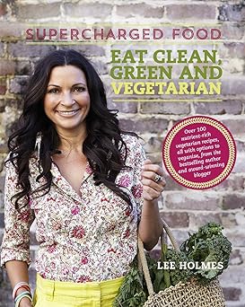 Supercharged Food : Eat Clean, Green and Vegetarian