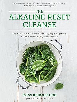The Alkaline Reset Cleanse: The 7-day Reboot For Unlimited Energy, Rapid Weight Loss, And The Prevention Of Degenerative Disease