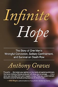 Infinite Hope: How Wrongful Conviction, Solitary Confinement, and 12 Years on Death Row Failed to Kill My Soul