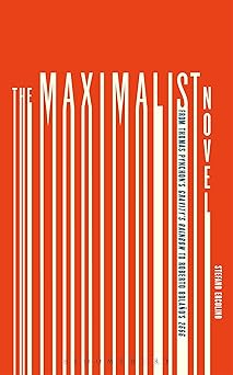 The Maximalist Novel: From Thomas Pynchon's Gravity's Rainbow to Roberto Bolano's 2666