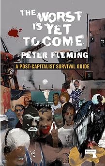 The worst is yet to come: A Post-Capitalist Survival Guide