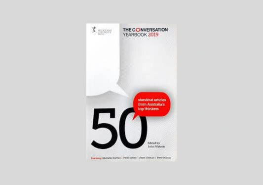 The Conversation Yearbook 2019. 50 Standout Articles From Australia's Top Thinkers