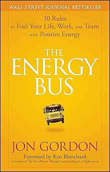 The Energy Bus
10 Rules to Fuel Your Life, Work, and Team with Positive Energy