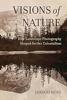 Visions of Nature: How Landscape Photography Shaped Settler Colonialism