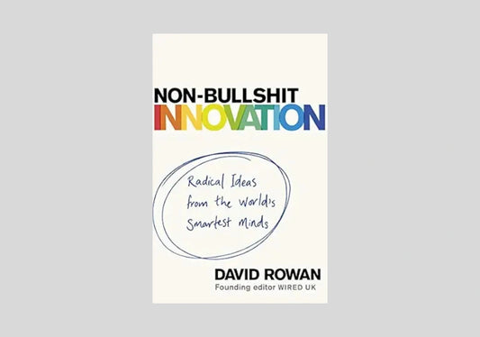Non-Bullshit Innovation: Radical Ideas from the World’s Smartest Minds