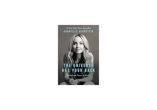 The Universe Has Your Back: Transform Fear to Faith